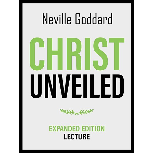 Christ Unveiled - Expanded Edition Lecture, Neville Goddard