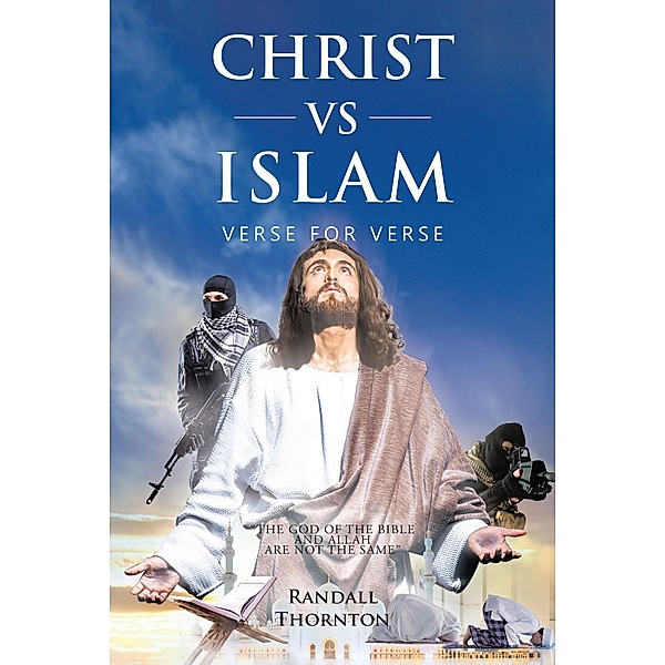 Christ Vs Islam / Christian Faith Publishing, Inc., Randall Thornton
