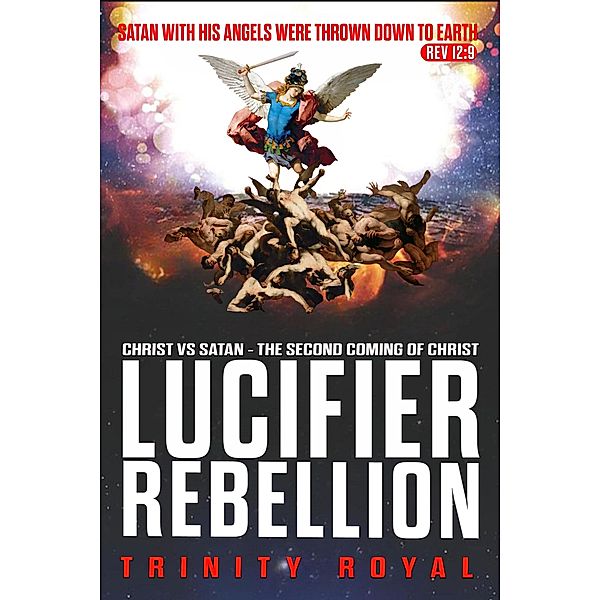 Christ vs Satan - Lucifer Rebellion (The Real Matrix, #2) / The Real Matrix, Trinity Royal