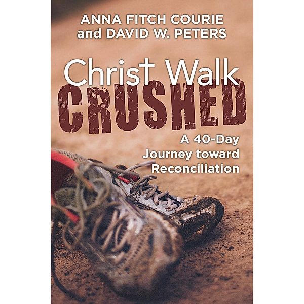 Christ Walk Crushed, Anna Fitch Courie, David W. Peters