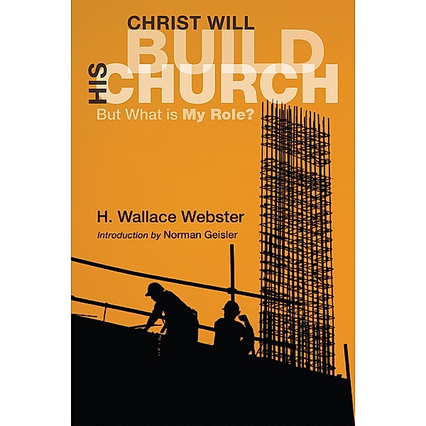 Christ Will Build His Church, H. Wallace Webster