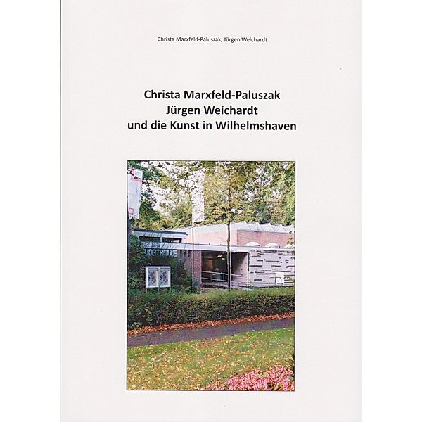 Christa Marxfeld-Paluszak, Jürgen Weichardt und die Kunst in Wilhelmshaven, Christa Marxfeld-Palsuszak, Jürgen Weichardt