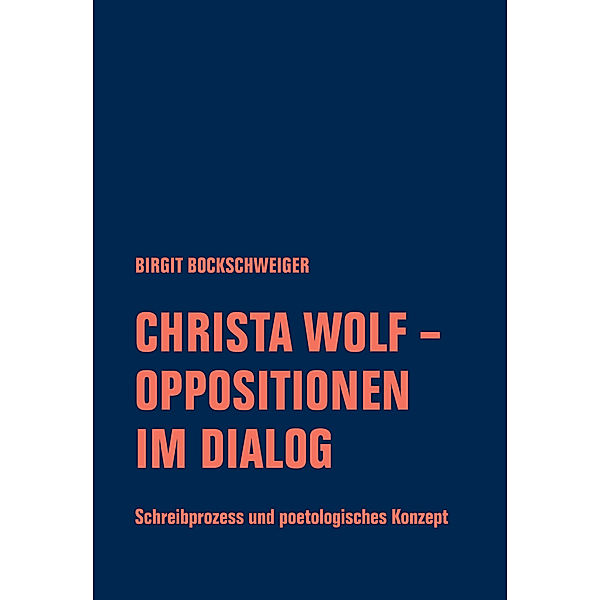 Christa Wolf - Oppositionen im Dialog, Birgit Bockschweiger