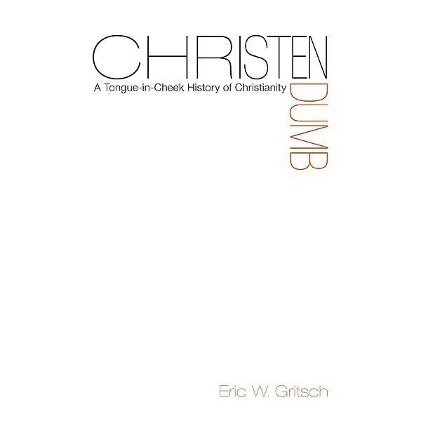 Christendumb, Eric W. Gritsch
