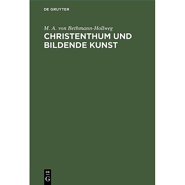 Christenthum und bildende Kunst, M. A. Von Bethmann-Hollweg