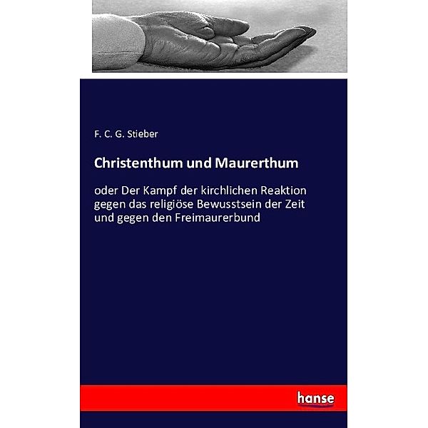 Christenthum und Maurerthum, F. C. G. Stieber