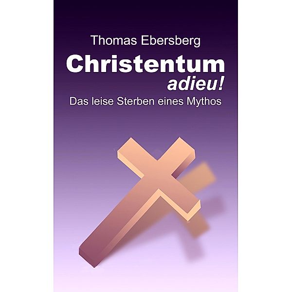 Christentum adieu!, Thomas Ebersberg