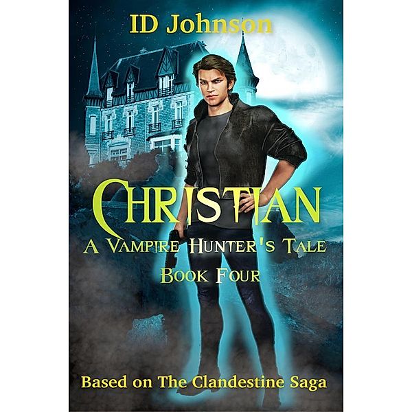 Christian: A Vampire Hunter's Tale Book Four / A Vampire Hunter's Tale Bd.4, Id Johnson