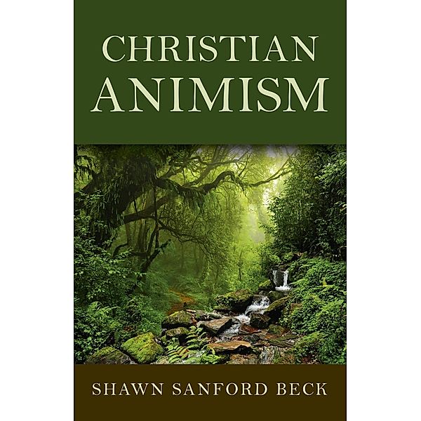 Christian Animism / Christian Alternative, Shawn Sanford Beck