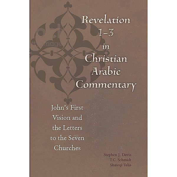 Christian Arabic Texts in Translation: Revelation 1-3 in Christian Arabic Commentary, Būlus al-Būshī, Ibn Kātib Qayṣar