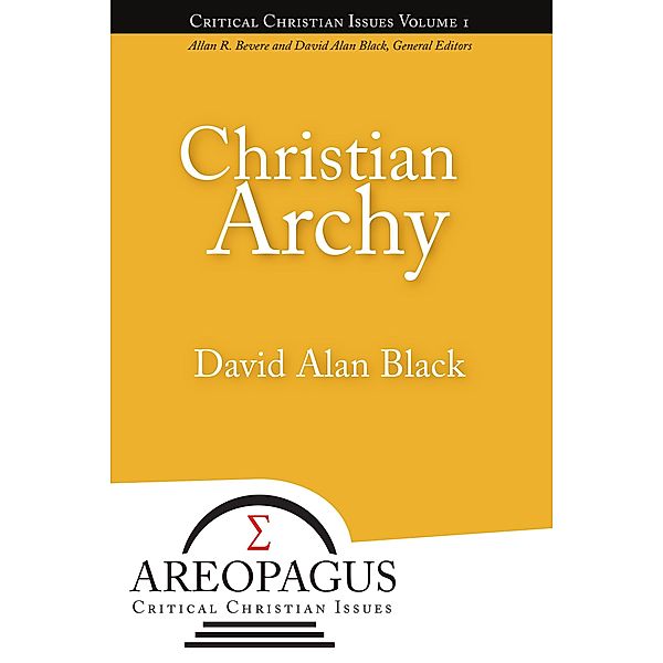 Christian Archy / Areopagus Critical Christian Issues Bd.1, David Alan Black