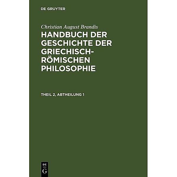 Christian August Brandis: Handbuch der Geschichte der Griechisch-Römischen Philosophie. Theil 2, Abtheilung 1, Christian August Brandis