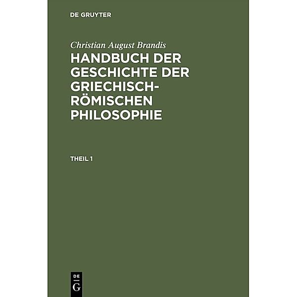 Christian August Brandis: Handbuch der Geschichte der Griechisch-Römischen Philosophie. Theil 1, Christian August Brandis