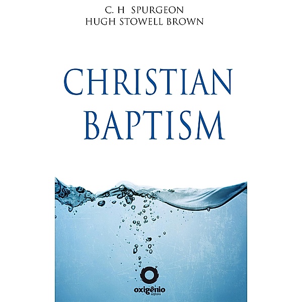Christian Baptism, C. H. Spurgeon, Hugh Stowell Brown