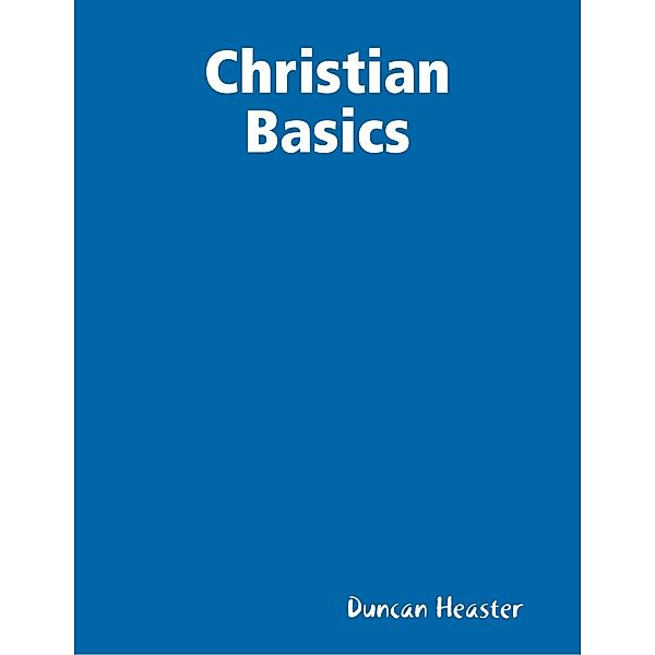 Christian Basics, Duncan Heaster