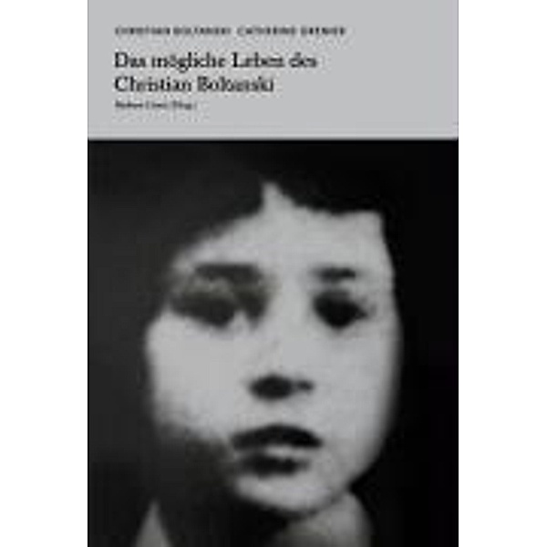 Christian Boltanski. Catherine Grenier. Das mögliche Leben des Christian Boltanski., Christian Boltanski, Catherine Grenier