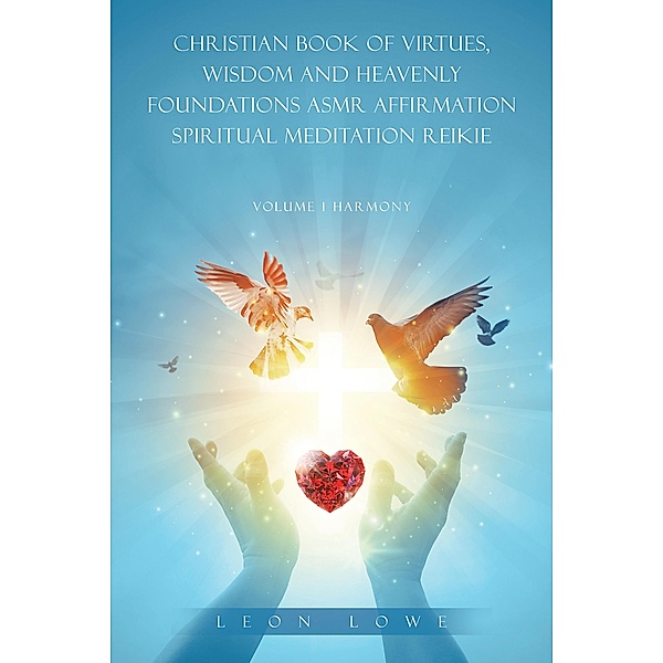 CHRISTIAN BOOK OF VIRTUES, WISDOM AND HEAVENLY FOUNDATIONS ASMR AFFIRMATION SPIRITUAL MEDITATION REIKIE, Leon Lowe