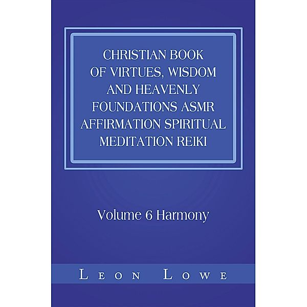 Christian Book of Virtues, Wisdom and Heavenly Foundations Asmr Affirmation Spiritual Meditation Reiki, Leon Lowe