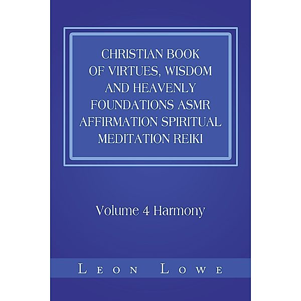 Christian Book of Virtues, Wisdom and Heavenly Foundations Asmr Affirmation Spiritual Meditation Reiki, Leon Lowe