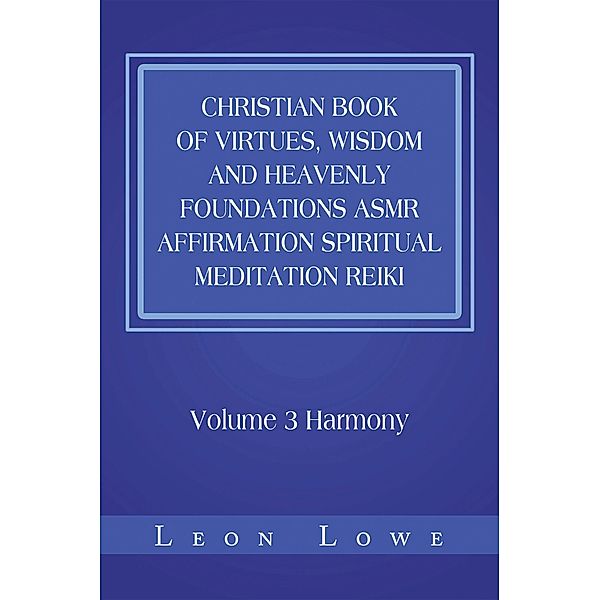 Christian Book of Virtues, Wisdom and Heavenly Foundations Asmr Affirmation Spiritual Meditation Reiki, Leon Lowe