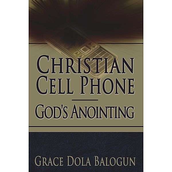 Christian Cell Phone God's Anointing, Grace   Dola Balogun