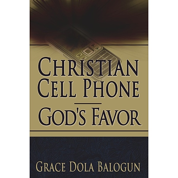 Christian Cell Phone God's Favor, Grace   Dola Balogun
