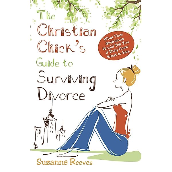 Christian Chick's Guide to Surviving Divorce / Lighthouse Publishing of the Carolinas, Suzanne Reeves