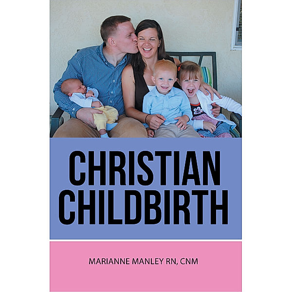 Christian Childbirth, Marianne Manley  RN CNM