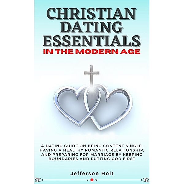 Christian Dating Essentials in the Modern Age, Jefferson Holt