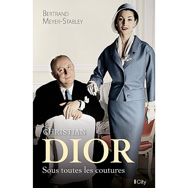 Christian Dior, sous toutes les coutures, Bertrand Meyer-Stabley