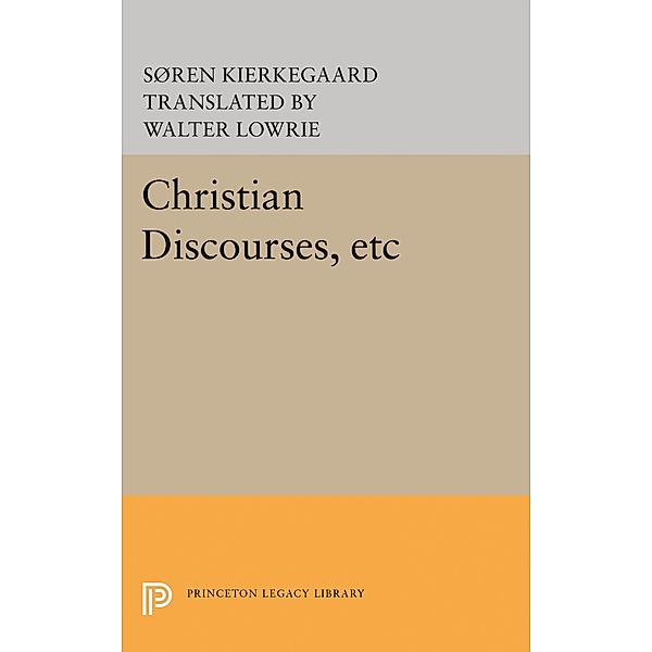 Christian Discourses, etc / Princeton Legacy Library Bd.1806, Søren Kierkegaard