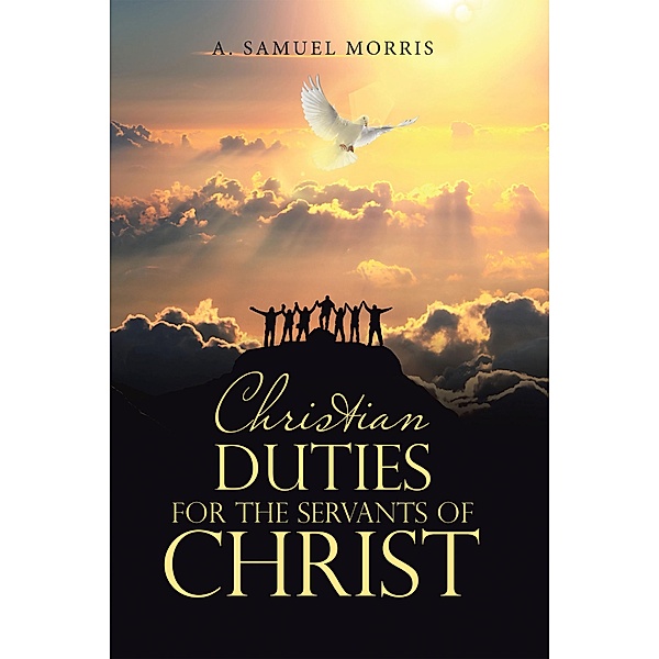 Christian Duties for the Servants of Christ, A. Samuel Morris