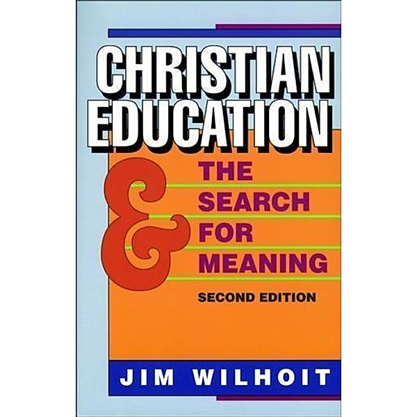 Christian Education and the Search for Meaning, James C. Wilhoit