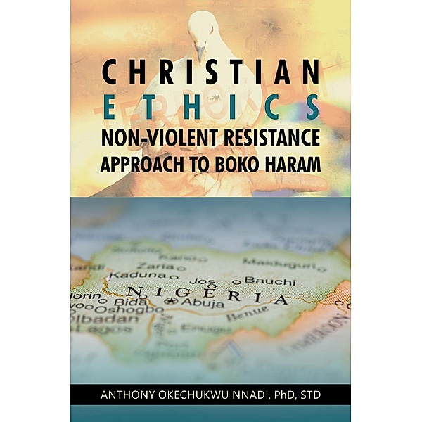 Christian Ethics Non-violent Resistance Approach to Boko Haram, Anthony Okechukwu Nnadi Std
