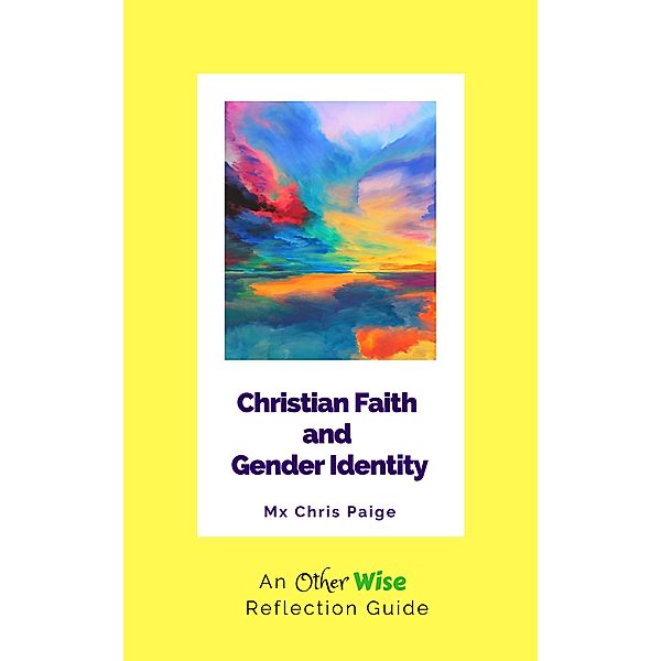 Christian Faith and Gender Identity: An OtherWise Reflection Guide, Mx Chris Paige