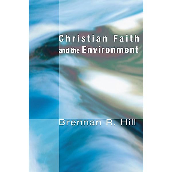 Christian Faith and the Environment, Brennan R. Hill