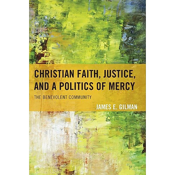 Christian Faith, Justice, and a Politics of Mercy, James E. Gilman