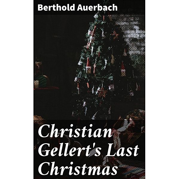 Christian Gellert's Last Christmas, Berthold Auerbach