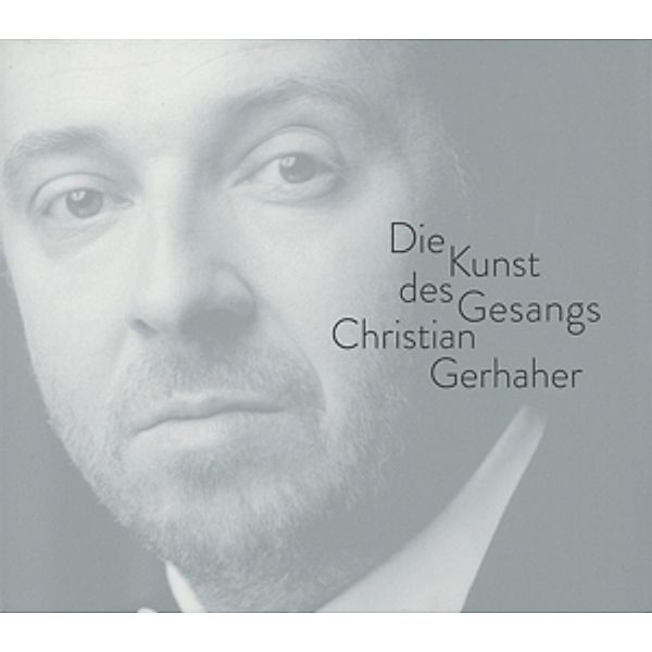 Christian Gerhaher - Die Kunst Des Gesangs, Christian Gerhaher