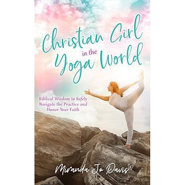 Christian Girl in the Yoga World / Miranda Jo Davis, Miranda Jo Davis