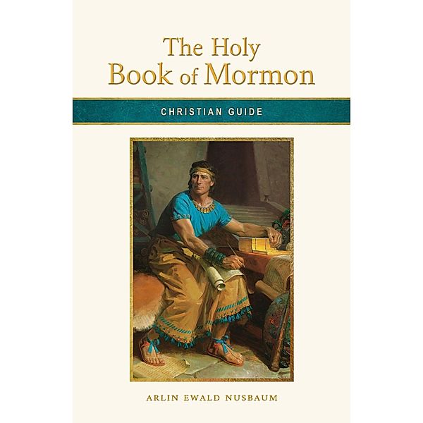 Christian Guide: The Holy Book of Mormon, Arlin Ewald Nusbaum