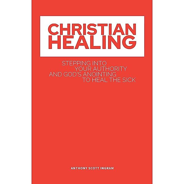 CHRISTIAN HEALING / Anthony Scott Ingram, Anthony Scott Ingram