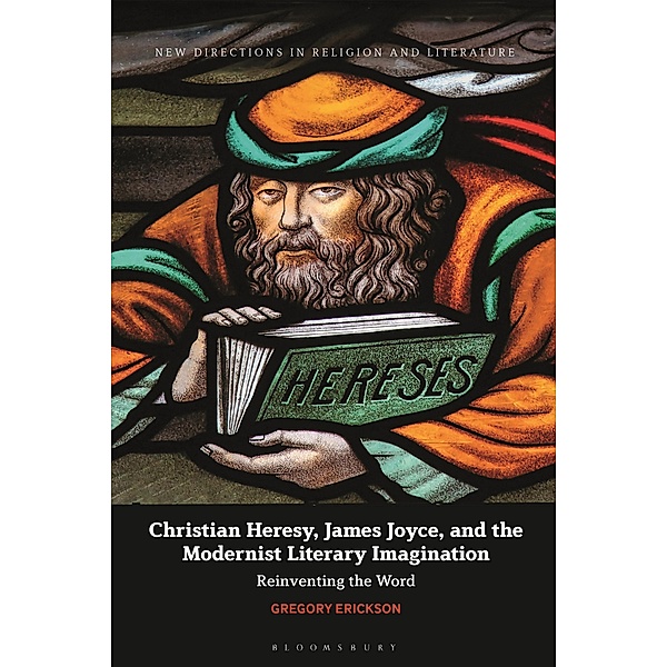 Christian Heresy, James Joyce, and the Modernist Literary Imagination, Gregory Erickson