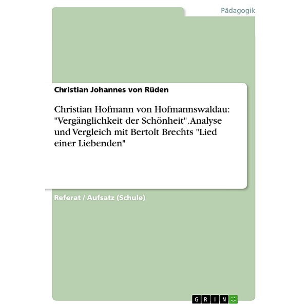 Christian Hofmann von Hofmannswaldau: Vergänglichkeit der Schönheit. Analyse und Vergleich mit Bertolt Brechts Lied einer Liebenden, Christian Johannes von Rüden