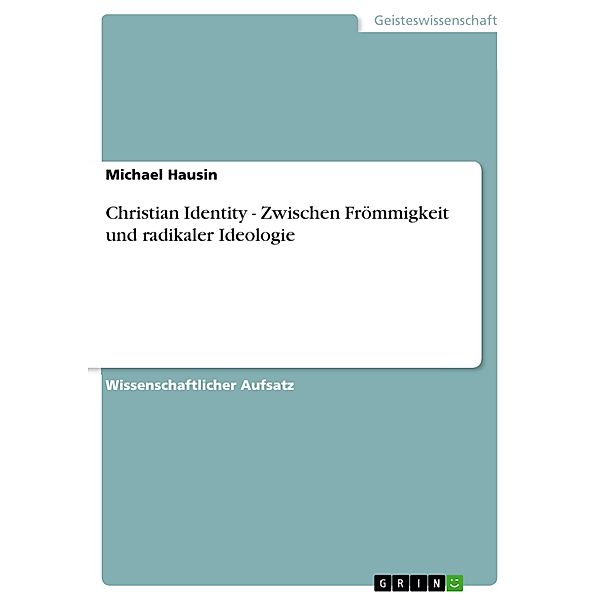 Christian Identity - Zwischen Frömmigkeit und radikaler Ideologie, Michael Hausin