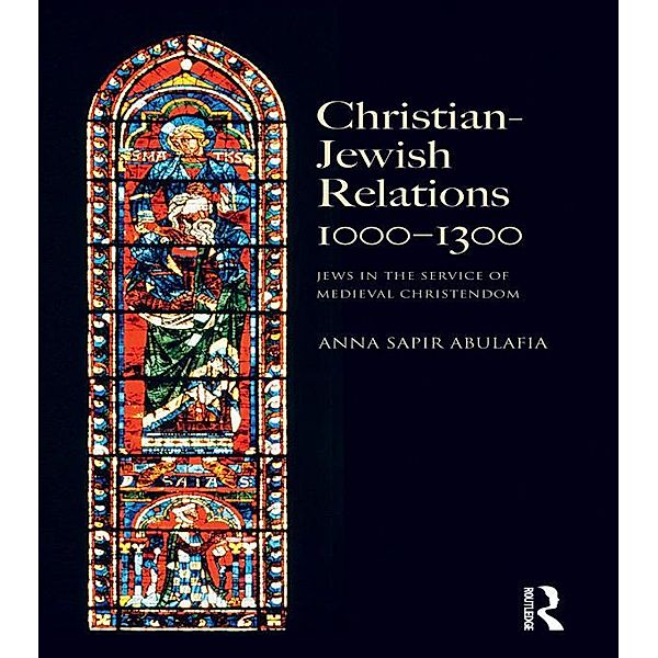 Christian Jewish Relations 1000-1300, Anna Sapir Abulafia