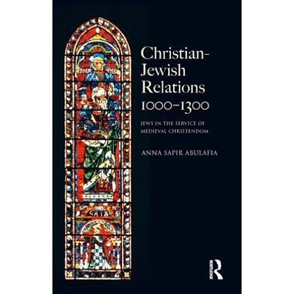 Christian Jewish Relations 1000-1300, Anna Sapir Abulafia