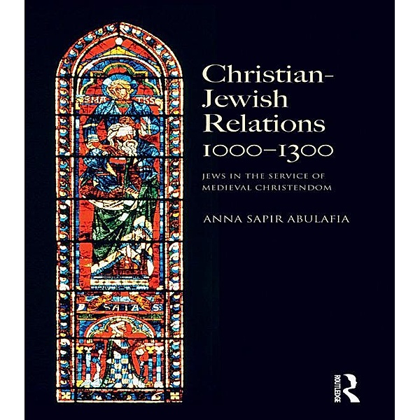 Christian Jewish Relations 1000-1300, Anna Sapir Abulafia