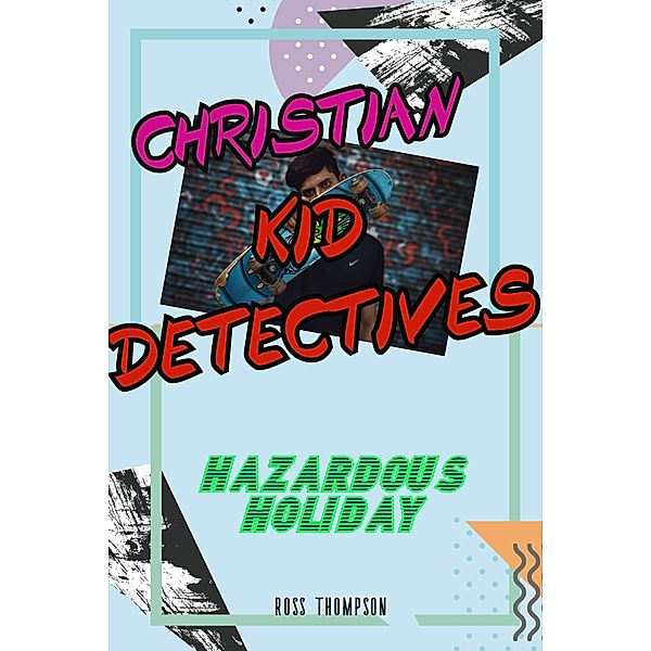 Christian Kid Detectives - Hazardous Holiday / Kid Detectives, Ross Thompson