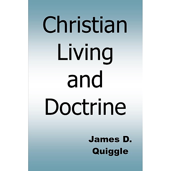 Christian Living and Doctrine, James D. Quiggle